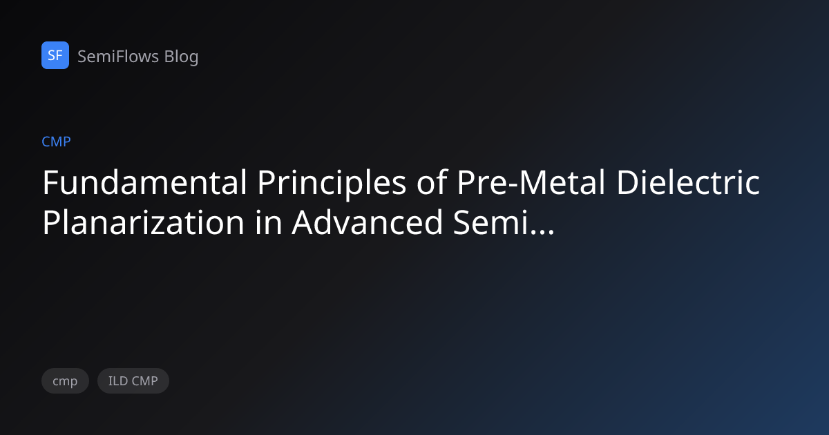 Fundamental Principles of Pre-Metal Dielectric Planarization in ...