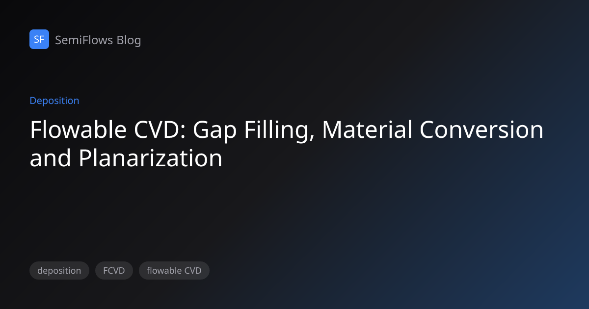 Understanding Flowable Chemical Vapor Deposition (FCVD) in Advanced ...