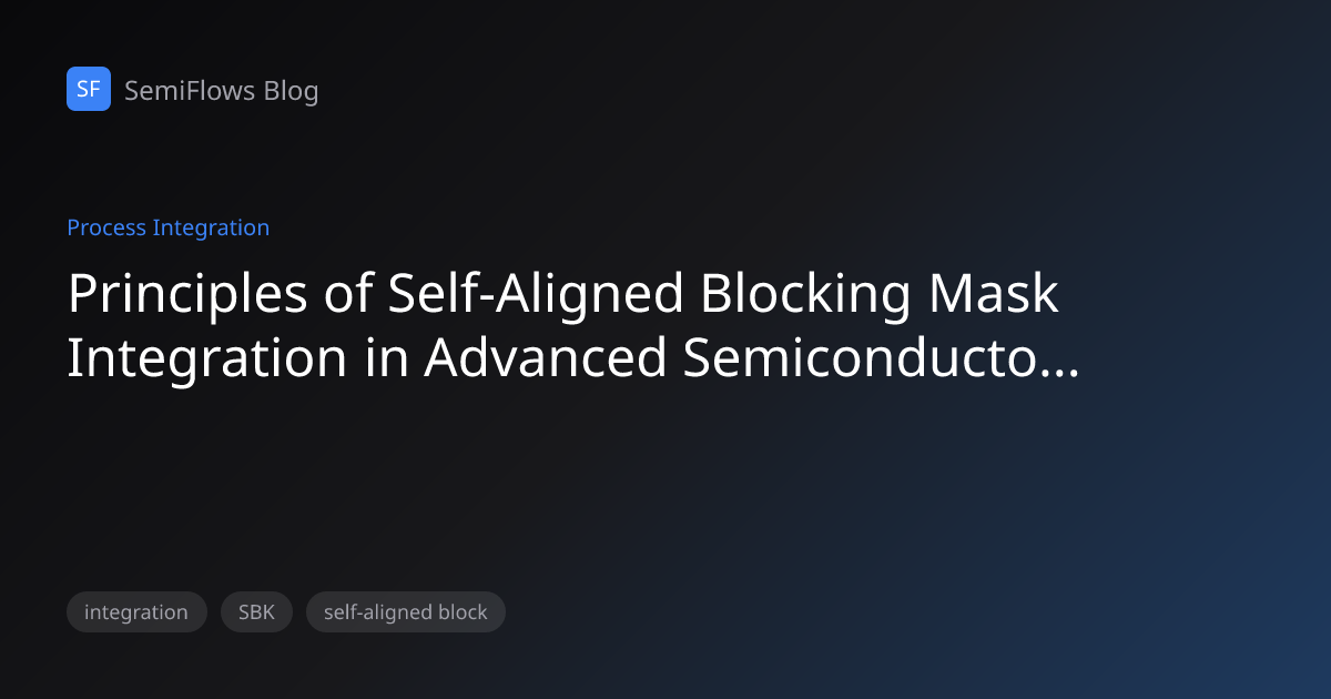 Principles of Self-Aligned Blocking Mask Integration in Advanced ...