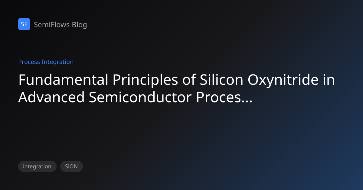 Fundamental Principles of Silicon Oxynitride in Advanced Semiconductor ...